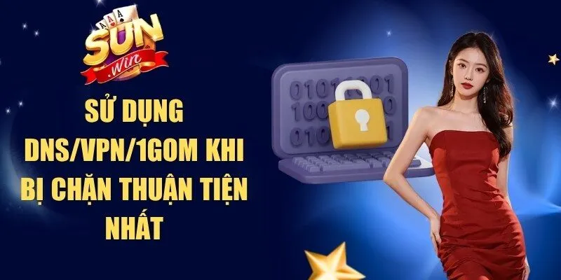 Sử Dụng DNS/VPN/1Gom Khi Bị Chặn