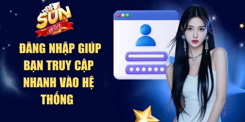 Đăng nhập giúp bạn truy cập nhanh vào hệ thống